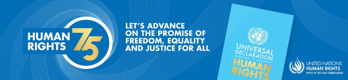 Banner for Human Rights 75 with UN logo. Text reads: “Let’s advance on the promise of freedom, equality and justice for all.” Shows Universal Declaration of Human Rights and UN Human Rights logo.